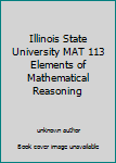 Unknown Binding Illinois State University MAT 113 Elements of Mathematical Reasoning Book