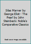 Silas Marner by George Eliot - The Pearl by John Steinbeck: Noble's Comparative Classics