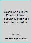 Biologic and clinical effects of low-frequency magnetic and electric fields;: [proceedings,