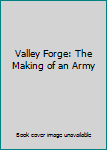 Hardcover Valley Forge: The Making of an Army Book