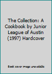 The Collection: A Cookbook by Junior League of Austin (1997) Hardcover