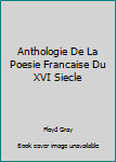 Hardcover Anthologie De La Poesie Francaise Du XVI Siecle Book