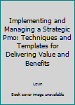 Hardcover Implementing and Managing a Strategic Pmo: Techniques and Templates for Delivering Value and Benefits Book