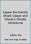 Hardcover Casper the Friendly Ghost: Casper and Wendy's Ghostly Adventures Book