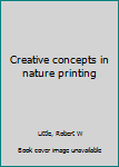 Unknown Binding Creative concepts in nature printing Book