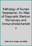 Pathology of Human Neoplasms: An Atlas of Diagnostic Electron Microscopy and Immunohistochemistry