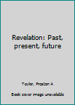 Paperback Revelation: Past, present, future Book