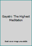 Paperback Gayatri: The Highest Meditation Book
