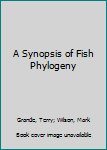 Hardcover A Synopsis of Fish Phylogeny Book