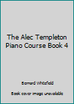 Unknown Binding The Alec Templeton Piano Course Book 4 Book