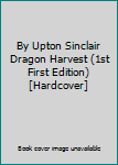 Hardcover By Upton Sinclair Dragon Harvest (1st First Edition) [Hardcover] Book