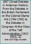 Slavery From 1790 to 1857 (Great Debates in American History: From the Debates in the British Parliament on the Colonial Stamp Act (1764-1765) to the Debates in Congress At the Close of the Taft Admin