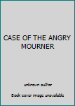 Unknown Binding CASE OF THE ANGRY MOURNER Book