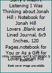 Sorry I Wasn't Listening I Was Thinking about Jonah Hill : Notebook for Jonah Hill Lovers ,Blank and Lined Journal, 6x9 Inches, 120 Pages,notebook for You or As a Gift for Lovers Jonah Hill
