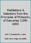 Paperback Meditations & Selections from the Principles of Philosphy of Descartes (1596-1650) Book