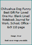 Chihuahua Dog Funny Best Gift For Loved One Hu: Blank Lined Notebook Journal for Work, School, Office | 6x9 110 page
