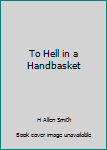 Hardcover To Hell in a Handbasket Book