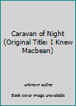 Unknown Binding Caravan of Night (Original Title: I Knew Macbean) Book