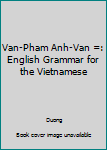 Hardcover Van-Pham Anh-Van =: English Grammar for the Vietnamese Book