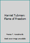 Hardcover Harriet Tubman: Flame of Freedom Book