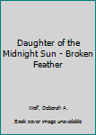 Paperback Daughter of the Midnight Sun - Broken Feather Book