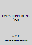 Unknown Binding OWL'S DON'T BLINK "Fair Book