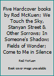 Five Hardcover books by Rod McKuen; We Touch the Sky, Stanyan Street & Other Sorrows; In Someone's Shadow; Fields of Wonder; Come to Me in Silence