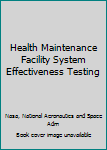 Health maintenance facility system effectiveness testing
