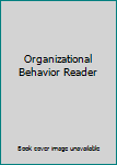 Organizational Behavior Reader
