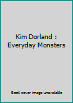 Hardcover Kim Dorland : Everyday Monsters Book