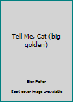 Hardcover Tell Me, Cat (big golden) Book