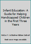 Paperback Infant Education: A Guide for Helping Handicapped Children in the First Three Years Book