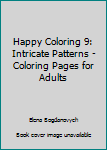 Paperback Happy Coloring 9: Intricate Patterns - Coloring Pages for Adults Book