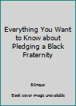 Everything You Want to Know about Pledging a Black Fraternity
