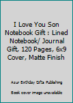 I Love You Son Notebook Gift : Lined Notebook/ Journal Gift, 120 Pages, 6x9 Cover, Matte Finish