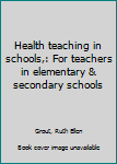 Unknown Binding Health teaching in schools,: For teachers in elementary & secondary schools Book