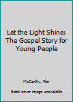 Paperback Let the Light Shine: The Gospel Story for Young People Book