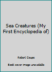 Hardcover Sea Creatures (My First Encyclopedia of) Book