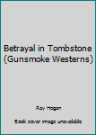 Hardcover Betrayal in Tombstone (Gunsmoke Westerns) Book