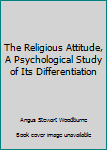 Hardcover The Religious Attitude, A Psychological Study of Its Differentiation Book