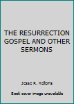 Hardcover THE RESURRECTION GOSPEL AND OTHER SERMONS Book