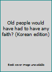 Paperback Old people would have had to have any faith? (Korean edition) Book