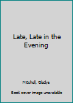 Paperback Late, Late in the Evening [Large Print] Book