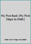 Hardcover My Five Book (My First Steps to Math) (2005-05-03) Book