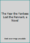 Hardcover The Year the Yankees Lost the Pennant, a Novel Book