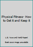 Mass Market Paperback Physical Fitness- How to Get it and Keep it Book