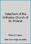 The Longer Catechism of the Eastern Orthodox Church: The Catechism of St. Philaret of Moscow