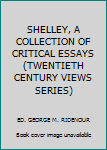 Unknown Binding SHELLEY, A COLLECTION OF CRITICAL ESSAYS (TWENTIETH CENTURY VIEWS SERIES) Book
