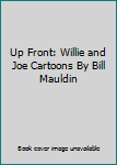 Up Front: Willie and Joe Cartoons By Bill Mauldin
