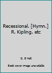 Unknown Binding Recessional. [Hymn.] R. Kipling, etc Book